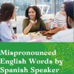 Mispronounced English Words by Spanish Speakers